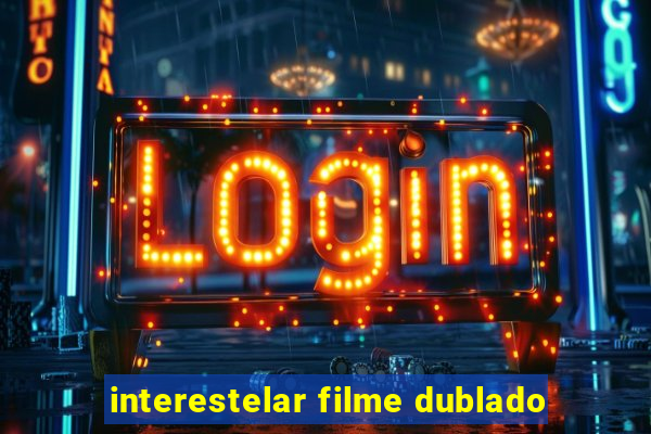 interestelar filme dublado